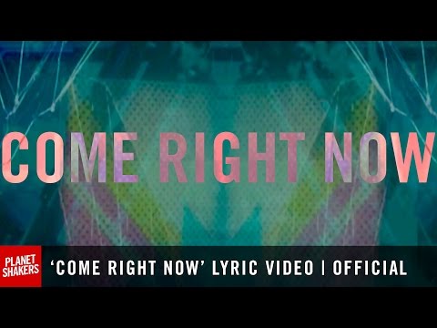 'COME RIGHT NOW' Lyric Video | Official Planetshakers Video