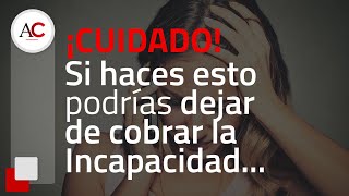 ¡CUIDADO! Si haces esto podría PELIGRAR tu pensión de INCAPACIDAD
