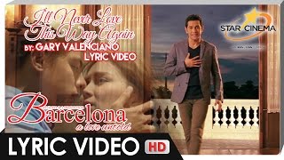 I&#39;ll Never Love This Way Again Lyric Video | Gary Valenciano | &#39;Barcelona: A Love Untold&#39;