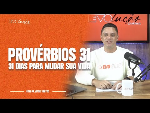 PROVÉRBIOS 31 | 31 DIAS PARA MUDAR A SUA VIDA | PR. VITOR SANTOS | EVOLUÇÃO DIÁRIA