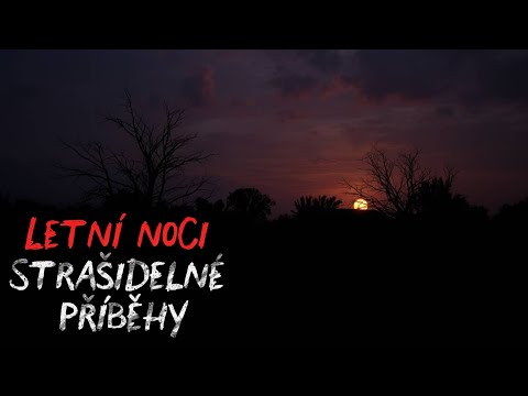 3 Velmi děsivé SKUTEČNÉ hororové příběhy z letních nocí