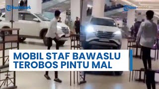 Diduga Stres, Pegawai Bawaslu Ngebut Ugal-Ugalan Terobos Pintu Mal dengan Mobil