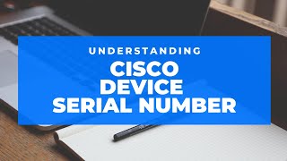 Understanding Cisco Device Serial Number