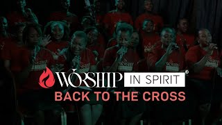 WORSHIP IN SPIRIT - Back to the Cross (Neema Gospel Choir)