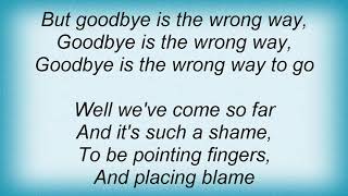 Wade Hayes - Goodbye Is The Wrong Way To Go Lyrics
