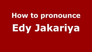 How to pronounce Edy Jakariya
