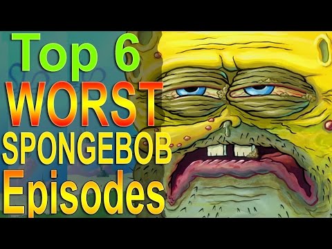 Top 6 Worst Spongebob Episodes