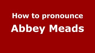 How to pronounce Abbey Meads