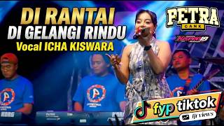 Download lagu DIRANTAI DI GELANGI RINDU - ICHA KISWARA || OM.PETRA GANK mp3 Download lagu DIRANTAI DI GELANGI RINDU - ICHA KISWARA || OM.PETRA GANK mp3