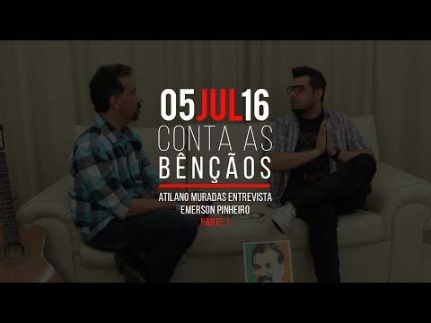 Conta as Bênçãos - 05/07/2016 - ATILANO MURADAS entrevista EMERSON PINHEIRO (PARTE 1)