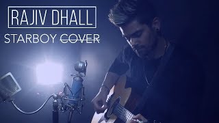 THE WEEKND - STARBOY ft DAFT PUNK *acoustic* (Rajiv Dhall Cover)