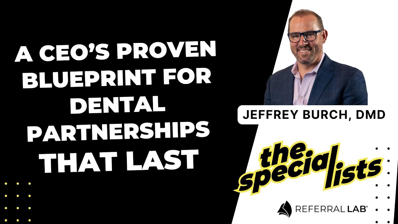 Special List #13: A CEO’s Proven Blueprint for Dental Partnerships That Last with Dr. Jeffrey Burch