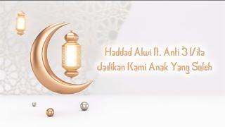 Download lagu Haddad Alwi ft  Anti & Vita - Jadikan Kami Anak Yang Soleh (Lirik Video) mp3