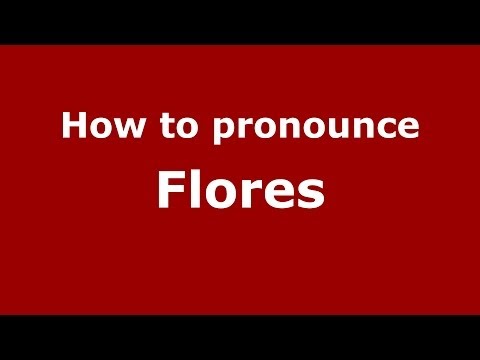 How to pronounce Flores (Dominican Republic) - PronounceNames.com