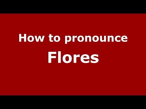 How to pronounce Flores