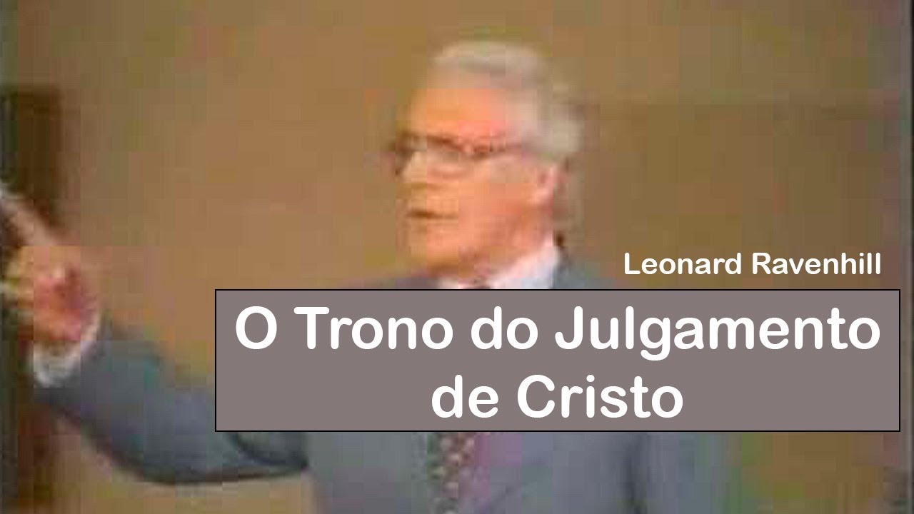 O Trono do Julgamento de Cristo - Leonard Ravenhill (Dublado)