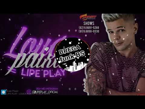 LIPE PLAY - LOUCA PAIXÃO - BATIDÃO ROMÂNTICO - MÚSICA NOVA 2018 + DOWNLOAD