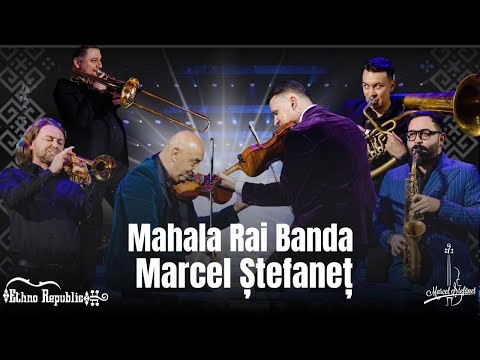Mahalageasca❌Mahala Rai Banda❌Marcel Ștefaneț & Ethno Republic