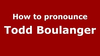 How to pronounce Todd Boulanger