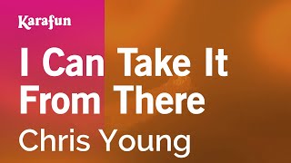 Karaoke I Can Take It From There - Chris Young *