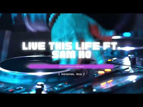 JulioJuicy.Music - Live This Life Ft. SamHo ( Original Mix )