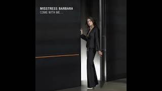Misstress Barbara - Come With Me...