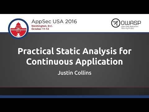 Justin Collins - Practical Static Analysis for Continuous Application Security - AppSecUSA 2016