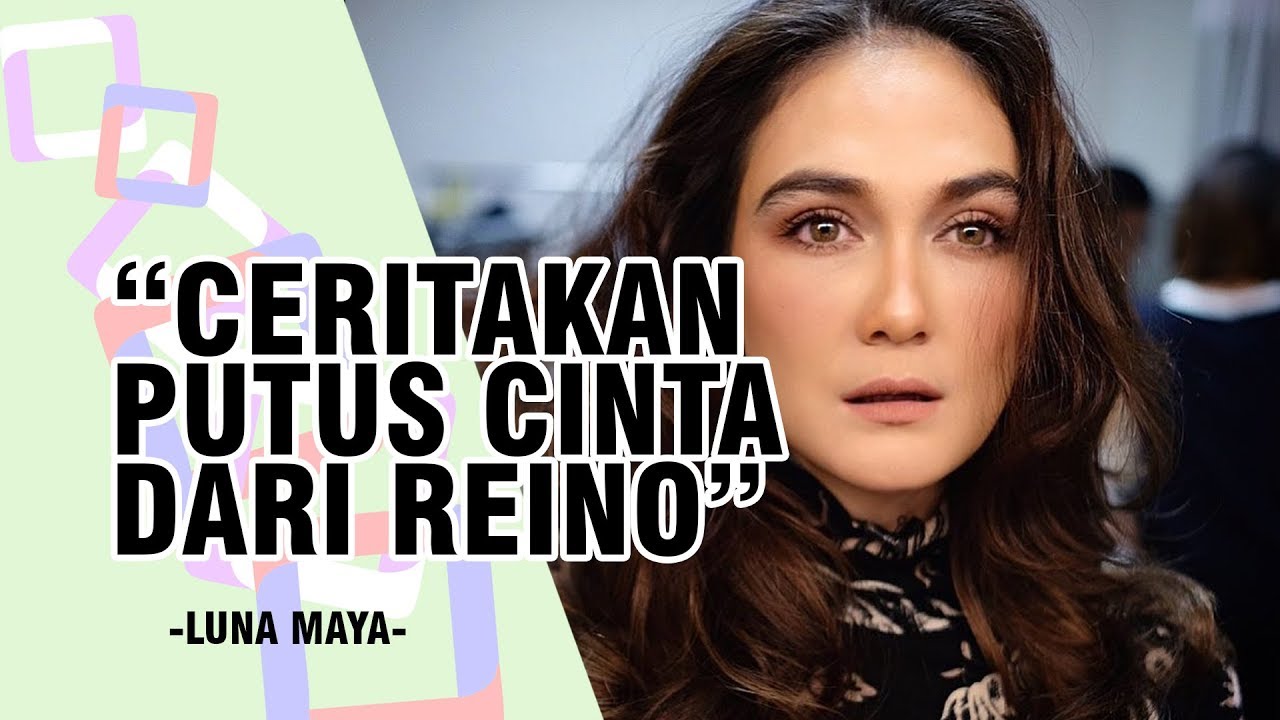 Ceritakan Putus Cinta dari Reino karena Keluarga Luna Ceritakan Putus Cinta dari Reino karena Keluarga Luna