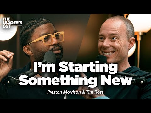 How To Steward A New Beginning (with Tim Ross) | The Leader's Cut w/ Preston Morrison