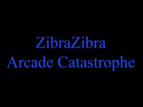 ZibraZibra - Arcade Catastrophe [HIGH QUALITY]