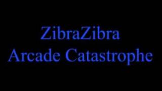 ZibraZibra - Arcade Catastrophe [HIGH QUALITY]