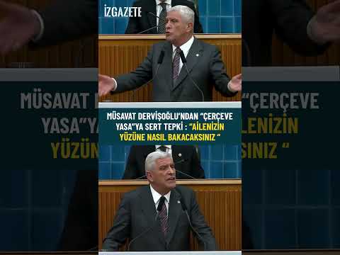 Müsavat Dervişoğlu’ndan “Çerçeve yasa”ya sert tepki :Ailenizin yüzüne nasıl bakacaksınız #iyiparti