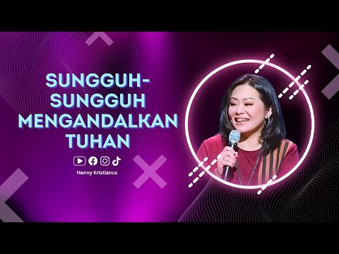 Sungguh sungguh Mengandalkan Tuhan - Henny Kristianus