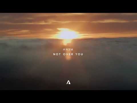 AN3M - Not Over You (Official Visualizer)