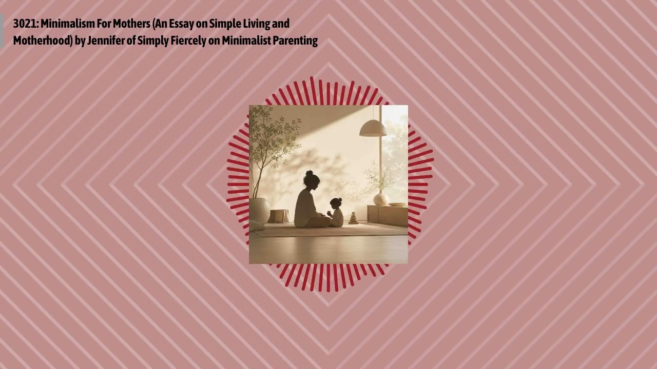 3021: Minimalism For Mothers (An Essay on Simple Living and Motherhood) by Jennifer of Simply...