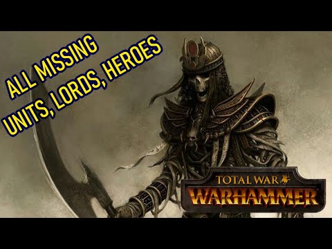 Total War Warhammer - Tomb Kings All Missing Units, Lords and Heroes