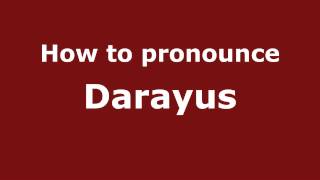 How to pronounce Darayus