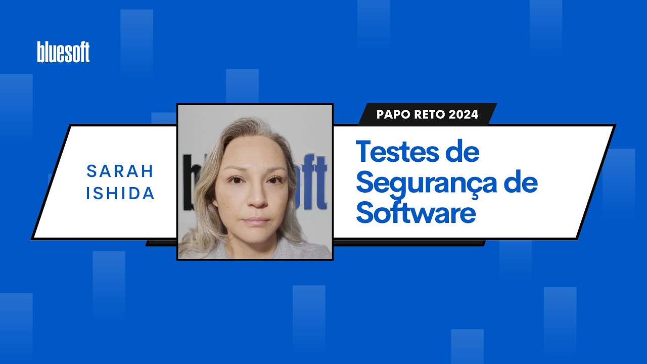 Testes de Segurança de Software | Sarah Ishida | Papo Reto | T10E01