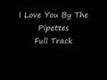 I Love You By Pipettes