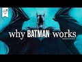 Why BATMAN Works | The Dark Knight Deconstructed