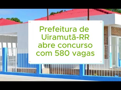 Concurso para Prefeitura de Uiramutã-RR 2024 oferece 580 vagas