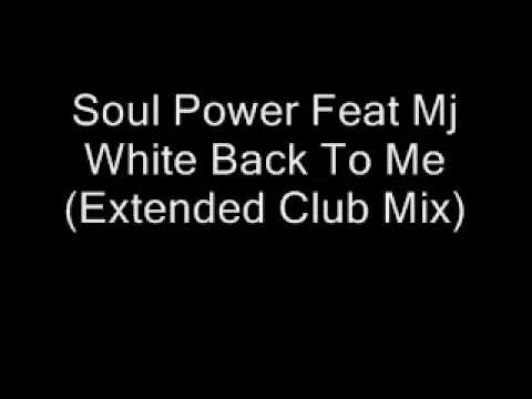 Soul Power Feat Mj White Back To Me (Extended Club Mix)