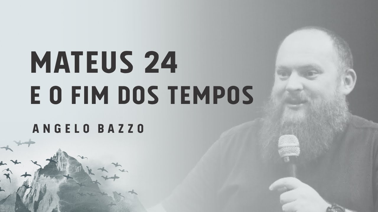 Mateus 24 e o Fim dos Tempos (1 de 4) | Angelo Bazzo | Escola Ministério Impacto 2017