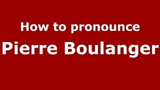How to pronounce Pierre Boulanger