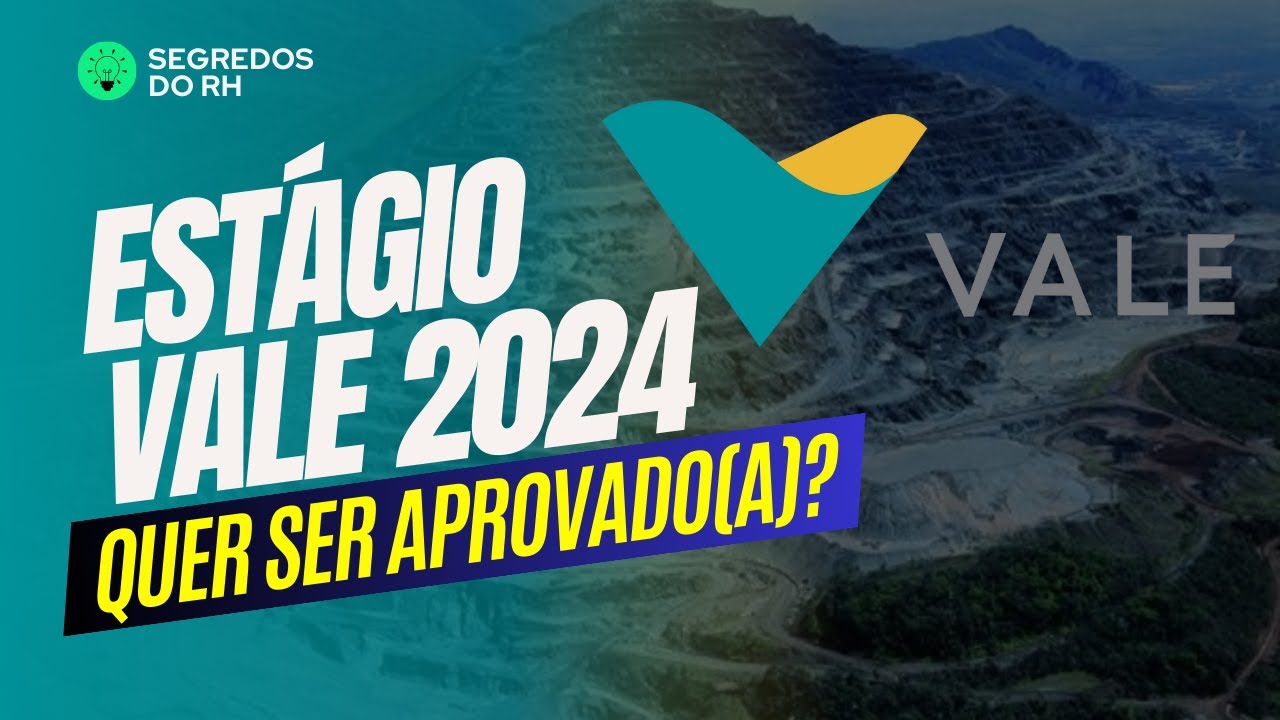 Tudo para ser aprovado (a) - Programa de Estágio VALE 2024 - 2025