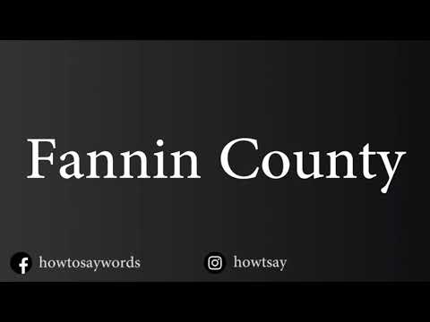 How To Pronounce Fannin County