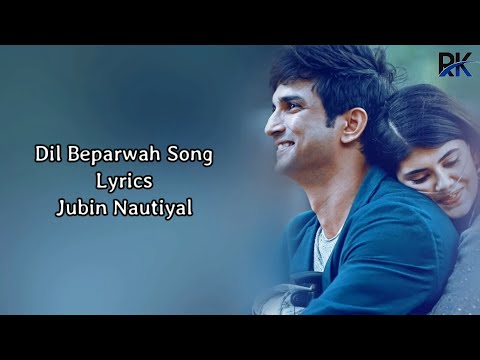 Dil Beparwah Song Lyrics - Jubin Nautiyal | Sushanth Singh Rajput | Sanjana Sanghi | Dil Bechara