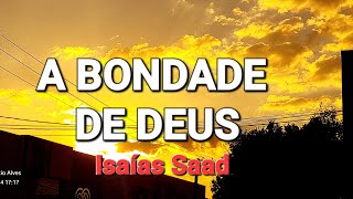 A BONDADE DE DEUS  - ISAÍAS SAAD #bondadededeus #isaiassaad  #jesus