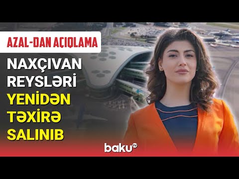 AZAL təxirə salınan Naxçıvan reysləri ilə bağlı yeni açıqlama yaydı - BAKU TV (19.12.2022)