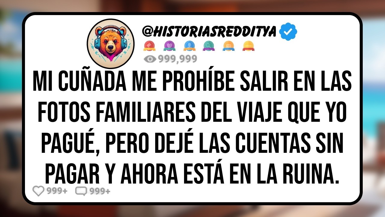 Mi CUÑADA me Excluye de las Fotos Familiares en el Viaje que yo Pagué, Pero Ahora Está en la ...